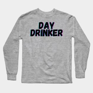 Day Drinker Long Sleeve T-Shirt